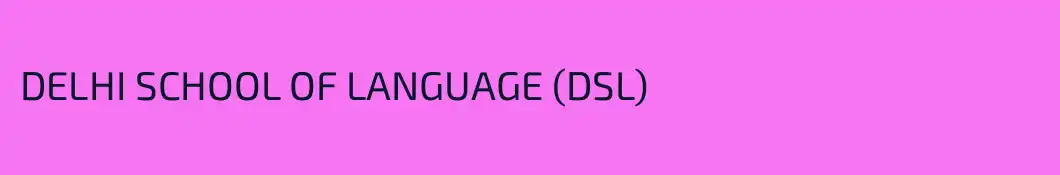 DELHI SCHOOL OF LANGUAGE (DSL)
